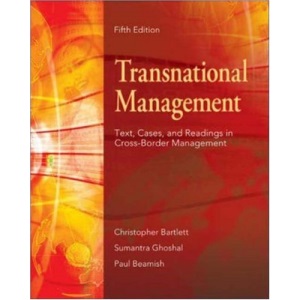 Transnational Management: Text, Cases & Readings in Cross-Border Management: Text, Cases and Readings in Cross-border Management