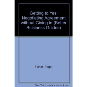 Getting to Yes: Negotiating Agreement without Giving in (Better Buisiness Guides)