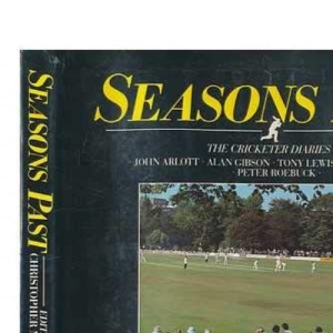 Seasons Past: The Cricketer Diaries of John Arlott, Alan Gibson, Tony Lewis, Mike Brearley & Peter Roebuck