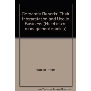Corporate Reports: Their Interpretation and Use in Business (Hutchinson management studies)