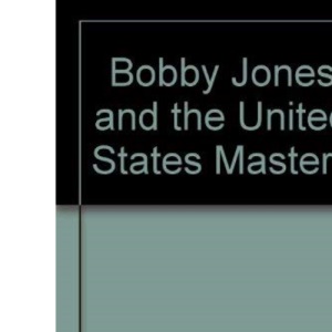 Bobby Jones and the United States Masters