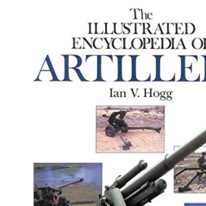 The Illustrated Encyclopaedia of Artillery