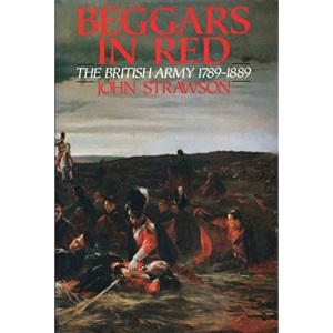 Beggars in Red: The British Army 1789-1889