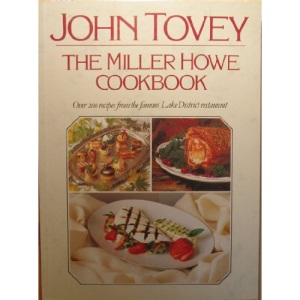 The Miller Howe Cook Book: Over 200 Recipes from John Tovey's Famous Lake District Restaurant