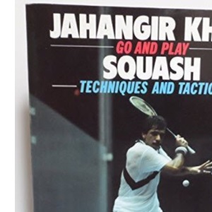 Go and Play Squash: Techniques and Tactics (Go & play)