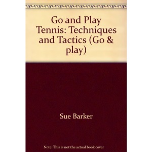 Go and Play Tennis: Techniques and Tactics (Go & play)