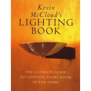 Kevin McCloud's Lighting Book: The Complete Guide to Lighting Every Room in the House: The Ultimate Guide to Lighting Every Room in the Home