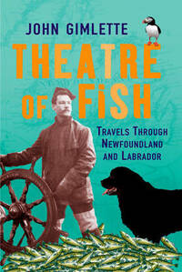 Theatre of Fish: Travels through Newfoundland and Labrador