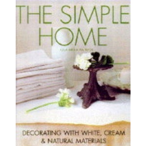 The Simple Home: Decorating with White, Cream and Natural Materials
