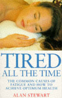 Tired All the Time: The Common Causes of Fatigue and How to Achieve Optimum Health (Positive health)