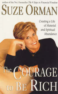 The Courage to be Rich: Creating a Life of Material and Spiritual Abundance
