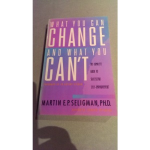 What you can change and what you can't: the complete guide to self-improvement