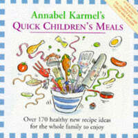 Annabel Karmel's Quick Children's Meals: Over 170 Healthy Recipe Ideas for the Whole Family to Enjoy