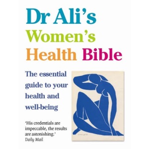 Dr Ali's Women's Health Bible: The Essential Guide to Your Health and Well-being