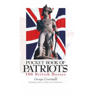 The Pocket Book Of Patriots : : 100 British Heroes :