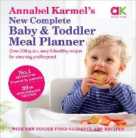 Annabel Karmel’s New Complete Baby & Toddler Meal Planner: No.1 Bestseller with new finger food guidance & recipes