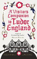 A Visitor's Companion to Tudor England
