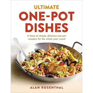 Ultimate One-Pot Dishes: A feast of simple, delicious one-pot wonders for the whole year round