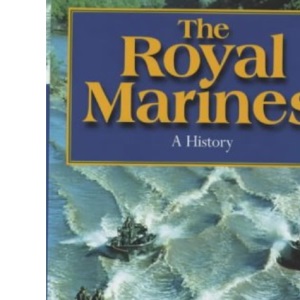 The Royal Marines: 1664 to the present: History of the Royal Marines 1664-2000