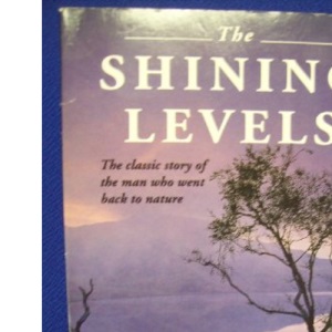 The Shining Levels: The Story of a Man Who Went Back to Nature