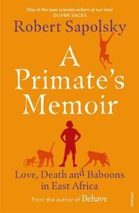 A Primate's Memoir: Love, Death and Baboons in East Africa