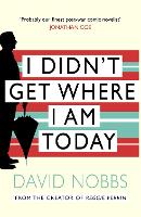 I Didn't Get Where I Am Today