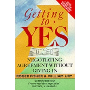 Getting to Yes: Negotiating an agreement without giving in: Negotiating Agreement without Giving in