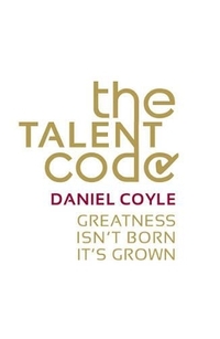 The Talent Code: Greatness Isn't Born. It's Grown