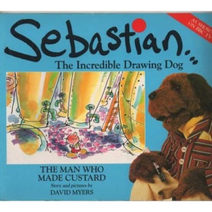 Man Who Made Custard (Sebastian the Incredible Drawing Dog)