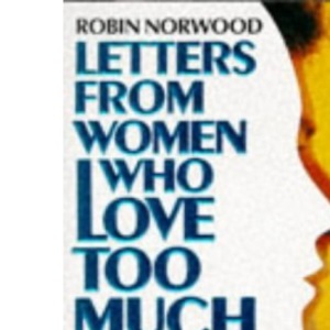 Letters from Women Who Love Too Much: A Closer Look at Relationship Addiction and Recovery