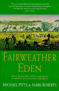 A Fairweather Eden: Life in Britain Half a Million Years Ago as Revealed by the Excavations at Boxgrove
