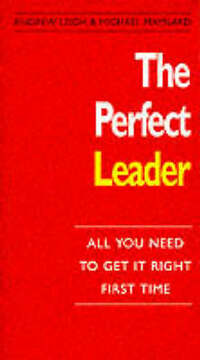 The Perfect Leader: All You Need to Get it Right First Time (The perfect series)