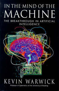 In the Mind of the Machine: Breakthrough in Artificial Intelligence