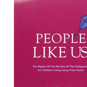 People like us: the report of the Review of the Safeguards for Children Living Away from Home