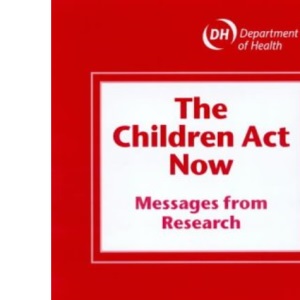 The Children Act Now: Messages from Research (Studies in Evaluating the Children Act 1989)