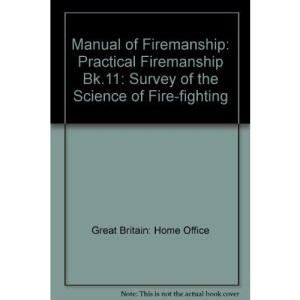 Practical Firemanship (Bk.11): Survey of the Science of Fire-fighting (Manual of Firemanship: Survey of the Science of Fire-fighting)