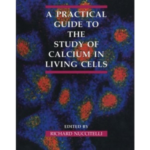 A Practical Guide to the Study of Calcium in Living Cells