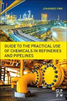 Guide to the Practical Use of Chemicals in Refineries and Pipelines