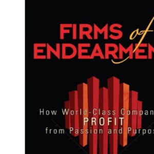 Firms of Endearment: How World-class Companies Profit from Passion and Purpose