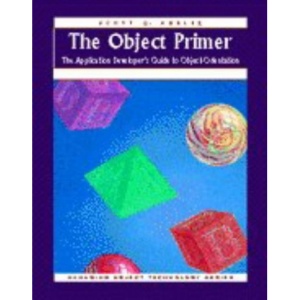 The Object Primer: The Application Developer's Guide to Object-Orientation (SIGS: Managing Object Technology)