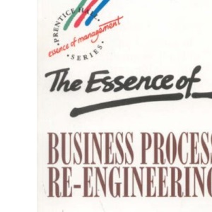 Essence of Business Process Re-Engineering (Prentice Hall Essence of Management Series)