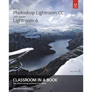 Adobe Photoshop Lightroom Cc (2015 Release) / Lightroom 6 Classroom in a Book