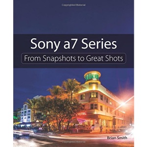 Sony a7 Series: From Snapshots to Great Shots