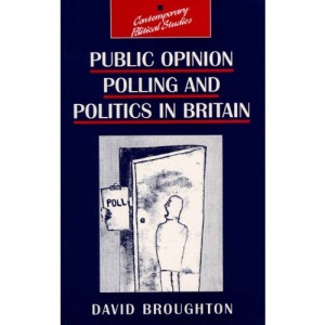 Public Opinion Polling and Politics in Britain (Contemporary Political Studies)