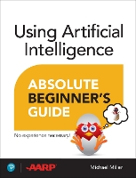 Using Artificial Intelligence Absolute Beginner’s Guide