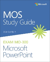 MOS Study Guide for Microsoft PowerPoint Exam MO-300