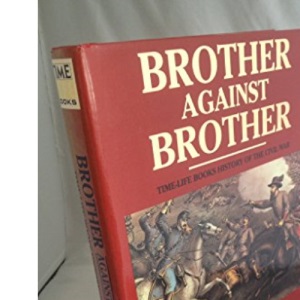 Brother Against Brother: Time-Life Books History of the Civil War