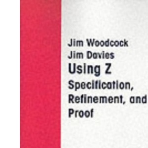Using Z : Specification, Refinement, and Proof