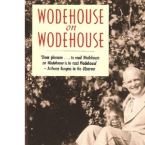 Wodehouse On Wodehouse: Performing Flea; Bring On the Girls; Over Seventy: "Bring on the Girls", "Performing Flea" and "Over Seventy"