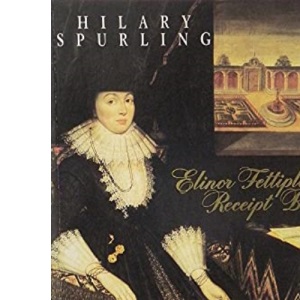 Elinor Fettiplace's Receipt Book: Elizabethan Country House Cooking